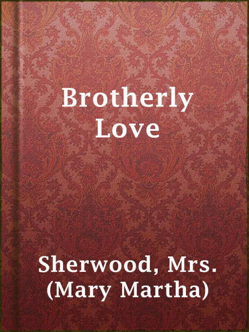Title details for Brotherly Love by Mrs. (Mary Martha) Sherwood - Available
